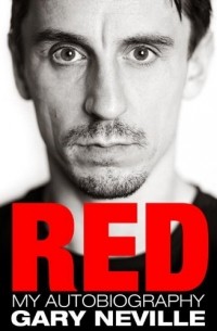 Gary Neville - Red: My Autobiography