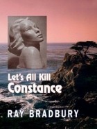 Ray Bradbury - Let's All Kill Constance