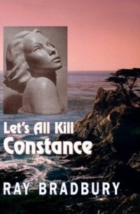 Ray Bradbury - Let's All Kill Constance