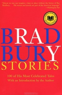 Ray Bradbury - Bradbury Stories: 100 of His Most Celebrated Tales