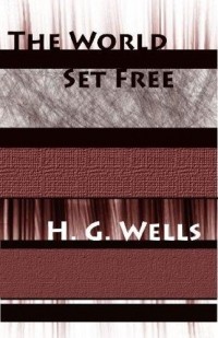 H. G. Wells - The World Set Free