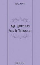 H. G. Wells - Mr. Britling Sees It Through