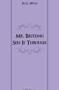 H. G. Wells - Mr. Britling Sees It Through