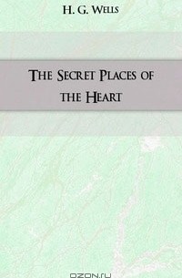 H. G. Wells - The Secret Places of the Heart