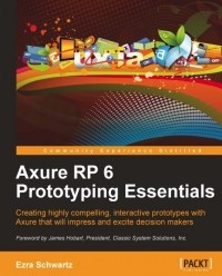 Ezra Schwartz - Axure RP 6 Prototyping Essentials