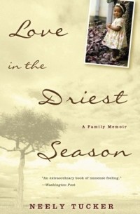 Нили Такер - Love in the Driest Season: A Family Memoir
