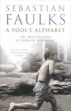 Sebastian Faulks - A Fool&#039;s Alphabet