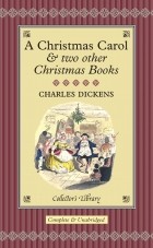 Charles Dickens - A Christmas Carol &amp; two Other Christmas Books (сборник)