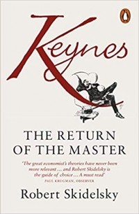Robert Skidelsky - Keynes: The Return of the Master