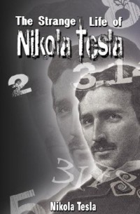 Nikola Tesla - The Strange Life of Nikola Tesla