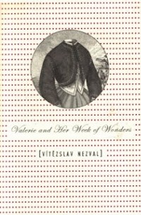 Vitezslav Nezval - Valerie and Her Week of Wonders