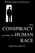 Thomas Ligotti - The Conspiracy Against the Human Race