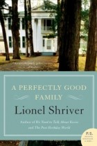 Lionel Shriver - A Perfectly Good Family