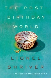 Lionel Shriver - The Post-Birthday World