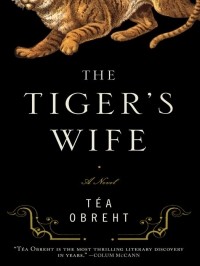Tea Obreht - Tiger's Wife