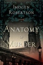 Imogen Robertson - Anatomy of Murder