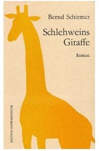 Bernd Schirmer - Schlehweins Giraffe