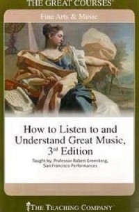 Robert Greenberg - How to Listen to and Understand Great Music (Great Courses)