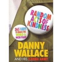 Danny Wallace - Random Acts of Kindness: 365 Ways To Make the World A Nicer Place