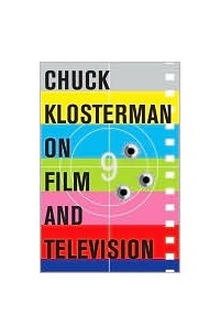 Chuck Klosterman - Chuck Klosterman on Film and Television