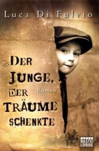 Luca Di Fulvio - Der Junge, der Träume schenkte