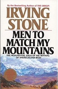 Ирвинг Стоун - Men to Match My Mountains