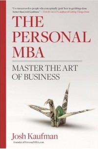Josh Kaufman - The Personal MBA: Master the Art of Business
