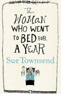 Sue Townsend - The Woman Who Went to Bed for A Year
