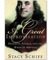 Stacy Schiff - A Great Improvisation: Franklin, France, and the Birth of America