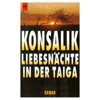 Heinz G. Konsalik - Liebesnächte in der Taiga