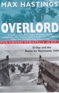Max Hastings - Overlord: D-Day and the Battle for Normandy 1944