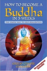 Giulio Giacobbe - How to Become a Buddha in 5 Weeks