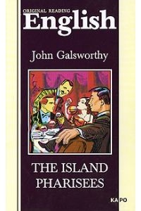 John Galsworthy - The Island Pharisees