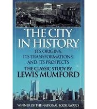 Lewis Mumford - The City in History: Its Origins, Its Transformations, and Its Prospects