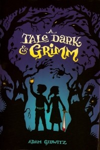 Adam Gidwitz - A Tale Dark and Grimm
