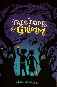Adam Gidwitz - A Tale Dark and Grimm