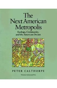 Peter Calthorpe - The Next American Metropolis: Ecology, Community, and the American Dream