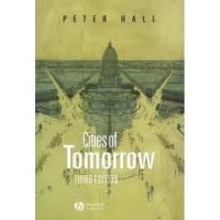 Peter Geoffrey Hall - Cities of Tomorrow: An Intellectual History of Urban Planning and Design in the Twentieth Century