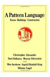  - A Pattern Language: Towns, Buildings, Construction