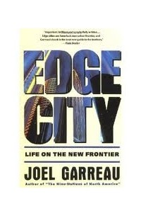 Joel Garreau - Edge City: Life on the New Frontier