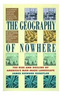 James Howard Kunstler - The Geography of Nowhere: The Rise and Decline of America's Man-Made Landscape