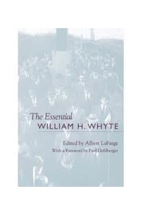 William Hollingsworth Whyte - The Essential William Whyte