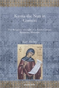 Kurt Sherry - Kassia the Nun in Context