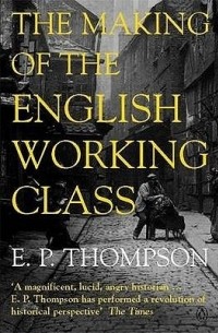 E. P. Thompson - The Making of the English Working Class