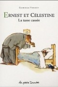 Gabrielle Vincent - Ernest et Célestine: La tasse cassée