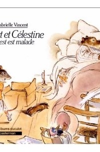 Gabrielle Vincent - Ernest et Célestine: Ernest est malade