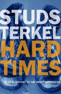 Studs Terkel - Hard Times: An Oral History of the Great Depression