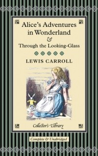 Lewis Carroll - Alice's Adventures in Wonderland & Through The Looking-Glass (сборник)