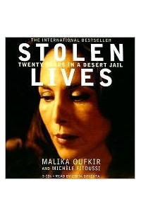 Малика Оуфкир - Stolen Lives: Twenty Years in a Desert Jail
