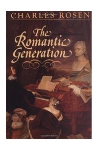 Чарльз Розен - The Romantic Generation